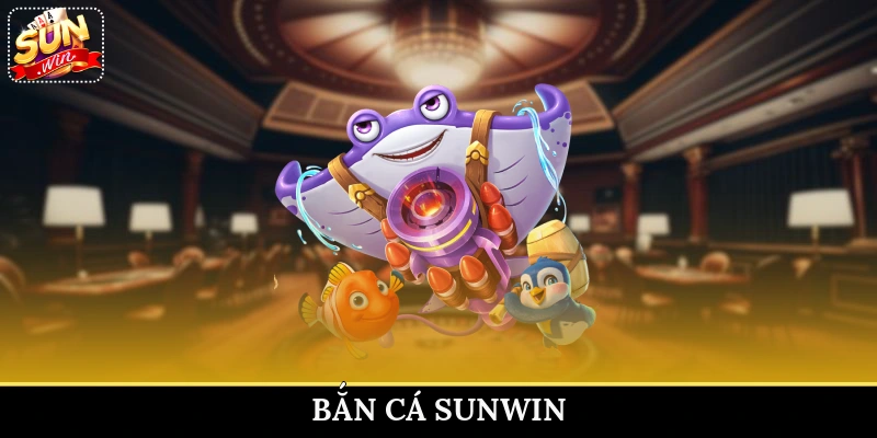 bắn cá Sunwin