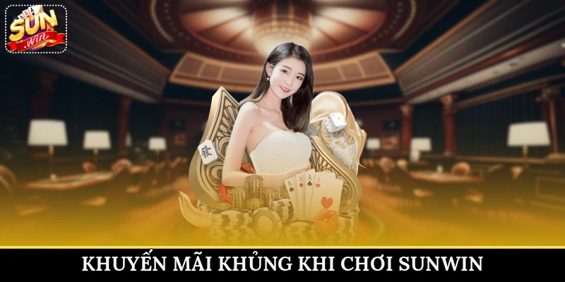 Khuyến mãi khủng khi chơi Sunwin