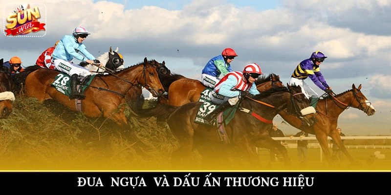 Đua  ngựa  và dấu ấn thương hiệu