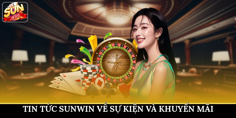 Tin tức Sunwin về sự kiện và khuyến mãi