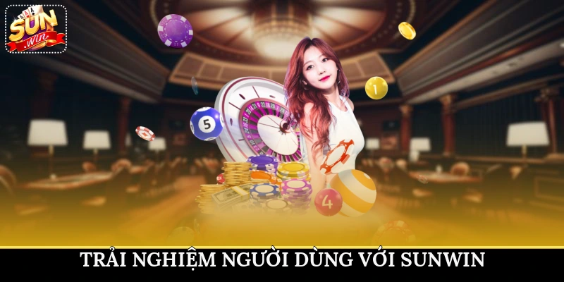 Trải nghiệm người dùng với Sunwin