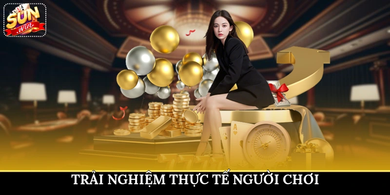 Trải nghiệm thực tế người chơi